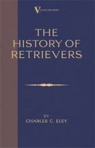 The History of Retrievers by Charles C. Eley (Hardback Edition)